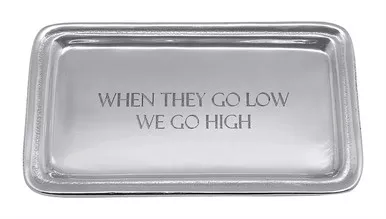 "When They Go Low, We Go High" Signature Statement Tray by Mariposa